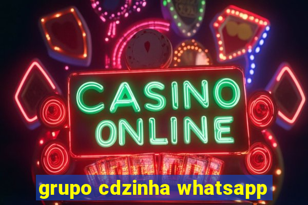 grupo cdzinha whatsapp